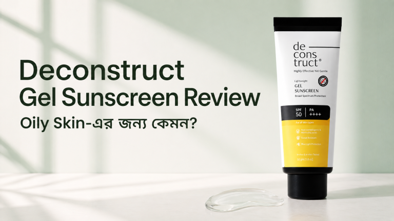 Deconstruct Gel Sunscreen review for oily skin in Bangladesh