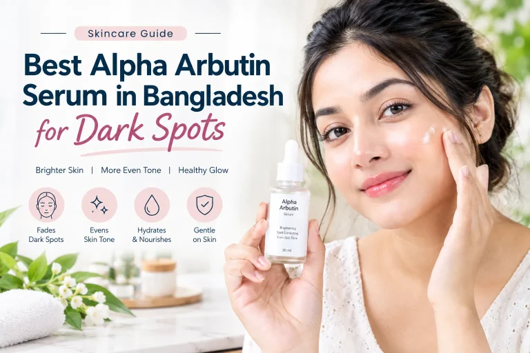 Best Alpha Arbutin Serum in Bangladesh for Dark Spots